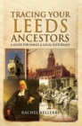 Tracing Your Leeds Ancestors : A Guide for Family & Local Historians - eBook