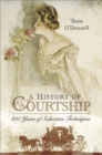 A History of Courtship : 800 years of seduction techniques - eBook