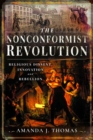 The Nonconformist Revolution : Religious dissent, innovation and rebellion - Book