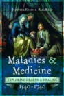 Maladies and Medicine : Exploring Health and Healing, 1540 - 1740 - Book