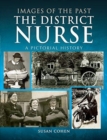 The District Nurse : A Pictorial History - Book