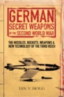German Secret Weapons of the Second World War : The Missiles, Rockets, Weapons & New Technology of the Third Reich - eBook