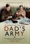 In Search of the Real Dad's Army : The Home Guard and the Defence of the United Kingdom 1940 - 1944 - Book