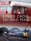 King's Cross Second Man : A Sixties Diesel Career - Book
