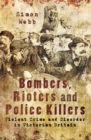 Bombers, Rioters and Police Killers : Violent Crime and Disorder in Victorian Britain - eBook