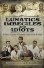 Lunatics, Imbeciles and Idiots : A History of Insanity in Nineteenth-Century Britain and Ireland - eBook
