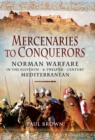 Mercenaries to Conquerors : Norman Warfare in the Eleventh and Twelfth-Century Mediterranean - eBook