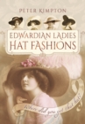 Edwardian Ladies' Hat Fashions: Where Did You Get that Hat? - Book