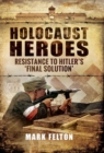 Holocaust Heroes : Resistance to Hitler's Final Solution - eBook