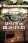 Beneath the Killing Fields : Exploring the Subterranean Landscapes of the Western Front - eBook