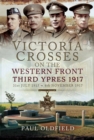 Victoria Crosses on the Western Front - 1917 to Third Ypres : 27 January-27 July 1917 - eBook
