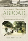Victorians & Edwardians Abroad : The Beginning of the Modern Holiday - eBook