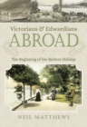 Victorians and Edwardians Abroad : The Beginning of the Modern Holiday - eBook