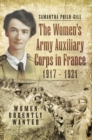 The Women's Army Auxiliary Corps in France, 1917 - 1921 : Women Urgently Wanted - eBook