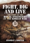 Fight, Dig and Live: The Story of the Royal Engineers in the Korean War - Book
