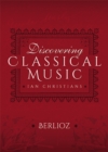 Discovering Classical Music: Berlioz - eBook