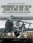 SS Leibstandarte Adolf Hitler (LSSAH) at War 1939 - 1945 : A History of the Division on the Western and Eastern Fronts - eBook