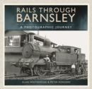 Rails Through Barnsley - A Photographic History - Book