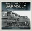 Rails through Barnsley : A Photographic History - eBook