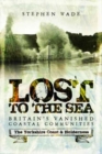 Lost to the Sea : Britain's Vanished Coastal Communities: The Yorkshire Coast & Holderness - Book