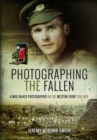 Photographing the Fallen : A War Graves Photographer on the Western Front 1915 1919 - Book