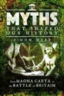 Myths That Shaped Our History : From Magna Carta to the Battle of Britain - Book