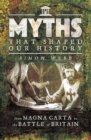 Myths That Shaped Our History : From Magna Carta to the Battle of Britain - eBook