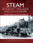 Steam in the East Midlands and Lincolnshire : A Pictorial Journey in the Late 1950s and Early 1960s - eBook