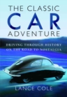 The Classic Car Adventure : Driving Through History on the Road to Nostalgia - Book