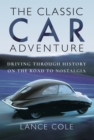 The Classic Car Adventure : Driving Through History on the Road to Nostalgia - eBook