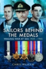 The Sailors Behind the Medals : Waging War at Sea 1939 - 1945 - Book