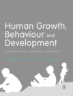 Human Growth, Behaviour and Development : Essential Theory and Application in Social Work - Book