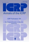 ICRP Publication 125 : Radiological Protection in Security Screening - Book