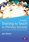Training to Teach in Primary Schools : A practical guide to School-based training and placements - Book