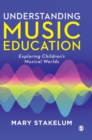 Understanding Music Education : Exploring Children's Musical Worlds - Book
