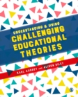Understanding and Using Challenging  Educational Theories - Book