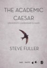 The Academic Caesar : University Leadership is Hard - Book