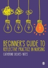 Beginner's Guide to Reflective Practice in Nursing - Book