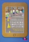Teaching Computing Unplugged in Primary Schools : Exploring primary computing through practical activities away from the computer - eBook