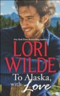 To Alaska, With Love : A Touch of Silk (the Bachelors of Bear Creek, Book 1) / a Thrill to Remember (the Bachelors of Bear Creek, Book 4) - eBook