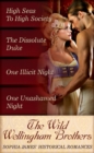 The Wild Wellingham Brothers : High Seas to High Society / One Unashamed Night / One Illicit Night / the Dissolute Duke - eBook