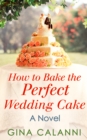 How To Bake The Perfect Wedding Cake - eBook