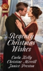 Regency Christmas Wishes : Captain Grey's Christmas Proposal / Her Christmas Temptation / Awakening His Sleeping Beauty - eBook
