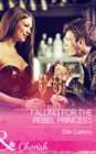 Falling For The Rebel Princess - eBook