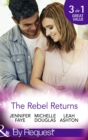 The Rebel Returns : The Return of the Rebel / Her Irresistible Protector / Why Resist a Rebel? - eBook