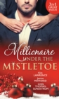 Millionaire Under The Mistletoe : The Playboy's Mistress / Christmas in the Billionaire's Bed / the Boss's Mistletoe Manoeuvres - eBook