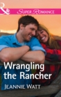 The Wrangling The Rancher - eBook