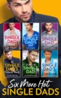 Six More Hot Single Dads! : What the Single Dad Wants… / Capturing the Single Dad's Heart / Misty and the Single Dad / the Single Dad's Patchwork Family / Bride for the Single Dad / the Single Dad's F - eBook