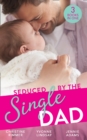 Seduced By The Single Dad : The Good Girl's Second Chance / Wanting What She Can't Have / Daycare Mom to Wife - eBook