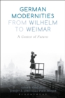 German Modernities From Wilhelm to Weimar : A Contest of Futures - Book